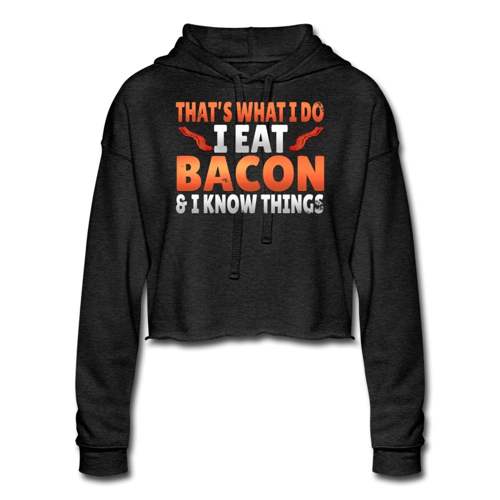 Funny I Eat Bacon And Know Things Bacon Lover Women's Cropped Hoodie